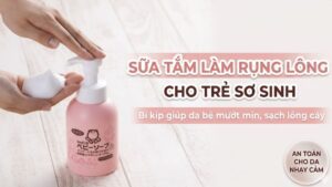 Mách các mẹ sữa tắm làm rụng lông cho trẻ sơ sinh cực nhạy, da bé mướt mịn trộm vía lắm!