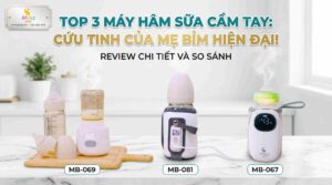 Máy Hâm Sữa Cầm Tay Loại Nào Tốt